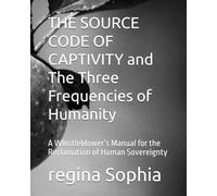 THE SOURCE CODE OF CAPTIVITY and The Three Frequencies of Humanity: A Whistleblower’s Manual for the Reclamation of Human Sovereignty