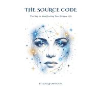 The Source Code: The Key to Manifesting Your Dream Life