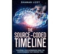 The Source-Coded Timeline: Choosing Your Experiences from the Consciousness that Created Them