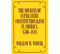 The Sources of Antislavery Constitutionalism in America, 1760-1848