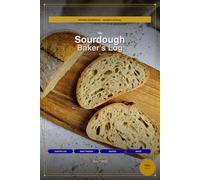 The Sourdough Baker's Log: A Complete Journal for Tracking Starter Health, Recipes & Baking Results | 120+ Pages for Serious Home Bakers