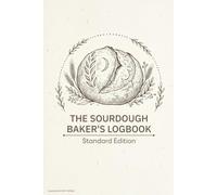 The Sourdough Baker's Logbook: Standard Edition: A Practical Baking Guide for Home Bakers