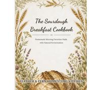 The Sourdough Breakfast Cookbook: Simple Homemade Morning Favorites Made with Natural Fermentation
