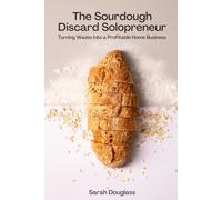The Sourdough Discard Solopreneur: Turning Waste into a Profitable Home Business
