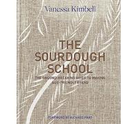The Sourdough School: The Ground-Breaking Guide To Making Gut-Friendly Bread