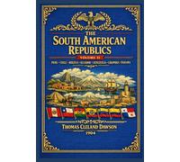 The South American Republics: Volume II - PERU, CHILE, BOLIVIA, ECUADOR, VENEZUELA, COLOMBIA, PANAMA