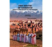 THE SOUTH OF MOROCCO: FROM MARRAKESH TO THE DESERT