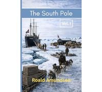 The South Pole: Vol. I