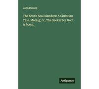 The South Sea Islanders: A Christian Tale. Moraig; or, The Seeker for God: A Poem.