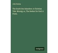 The South Sea Islanders: A Christian Tale. Moraig; or, The Seeker for God: A Poem.