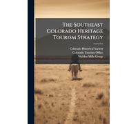The Southeast Colorado Heritage Tourism Strategy