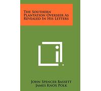 The Southern Plantation Overseer as Revealed in His Letters
