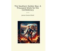 The Southern Soldier Boy: A Thousand Shots for the Confederacy
