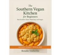 The Southern Vegan Kitchen for beginners: Real Southern Taste, Made Easy and Vegan