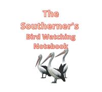The Southerner's Bird Watching Note Book: Essential equipment for the Southern birder