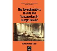 The Sovereign Abyss: The Life And Transgressions Of Georges Bataille