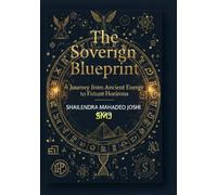 The Sovereign Blueprint A Journey from Ancient Energy to Future Horizons: A Journey from Ancient Energy to Future Horizons