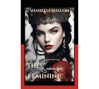 The Sovereign Feminine: Sacred Lessons on Understanding Female Power