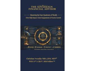 The Sovereign Financial Advisor: Mastering the Four Quadrants of Wealth to Drive High Impact Client Engagement and Practice Growth