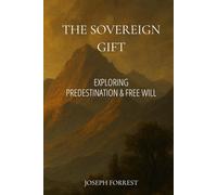 The Sovereign Gift: Exploring Predestination and Free Will