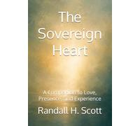 The Sovereign Heart: A Companion to Love, Presence, and Experience