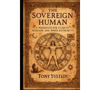 The Sovereign Human: A Manifesto for Clarity, Freedom, and Inner Authority