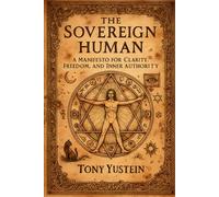 The Sovereign Human: A Manifesto for Clarity, Freedom, and Inner Authority