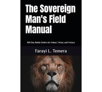 The Sovereign Man's Field Manual: 100-Day Battle Orders for Valour, Virtue, and Victory