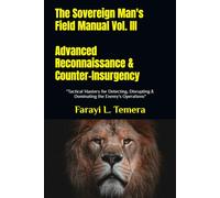 The Sovereign Man's Field Manual Vol. III Advanced Reconnaissance & Counter-Insurgency: "Tactical Mastery for Detecting, Disrupting & Dominating the Enemy's Operations"