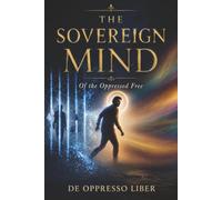 The Sovereign Mind: Of the Oppressed Free: 3