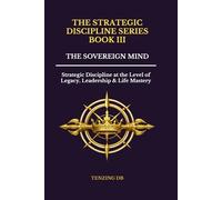 THE SOVEREIGN MIND: Strategic Discipline at the Level of Legacy, Leadership & Life Mastery