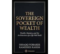 The Sovereign Pocket of Wealth: Wealth, Mastery, and the Architecture of a Life Well Built