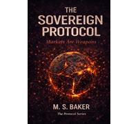 The Sovereign Protocol: Markets Are Weapons