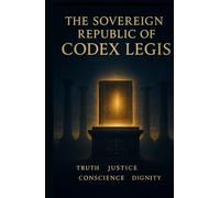 The Sovereign Republic of the Codex Legis: The Eternal Law