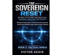 The Sovereign Reset: 31 Days to Tactical Resilience for Founders, Operators, and Leaders: Eliminate Distractions, Control Your Environment, and Execute Without Interruption Under Pressure