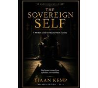 The Sovereign Self: A Modern Guide to Machiavellian Mastery