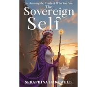 The SOVEREIGN SELF: Reclaiming The Truth of Who You Are