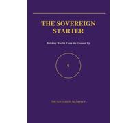 The Sovereign Starter: Building Wealth From the Ground Up