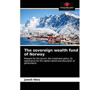 The sovereign wealth fund of Norway: Reasons for the launch, the investment policy, its significance for the capital market and discussion of performance