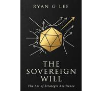THE SOVEREIGN WILL: The Art of Strategic Resilience: 2
