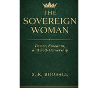 THE SOVEREIGN WOMAN: Power, Freedom, and Self-Ownership