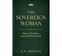 THE SOVEREIGN WOMAN: Power, Freedom, and Self-Ownership