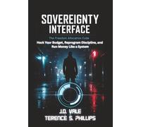 The Sovereignty Interface Code - The Freedom Allocation Code: Hack Your Budget, Reprogram Discipline, and Run Money Life a System