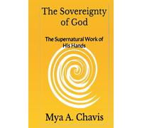 The Sovereignty of God: The Supernatural Work of His Hands