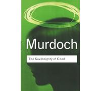 The Sovereignty of Good (Routledge Classics) by Murdoch, Iris