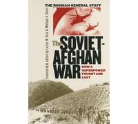 The Soviet-Afghan War: How a Superpower Fought and Lost