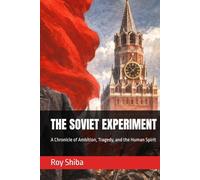 THE SOVIET EXPERIMENT: A Chronicle of Ambition, Tragedy, and the Human Spirit
