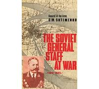 The Soviet General Staff at War: 1941-1945 by S.M. Shtemenko