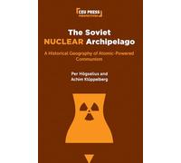 The Soviet Nuclear Archipelago: A Historical Geography of Atomic-Powered Communism