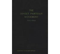 The Soviet Partisans Movement 1941-1944: Department of the Army Pamphlet No. 10-744 (August 1956)